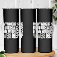 Psalm 147 3 Inspirational Christian Faith Skinny Tumbler My Worship Is Loud Because My Wounds Were Deep
