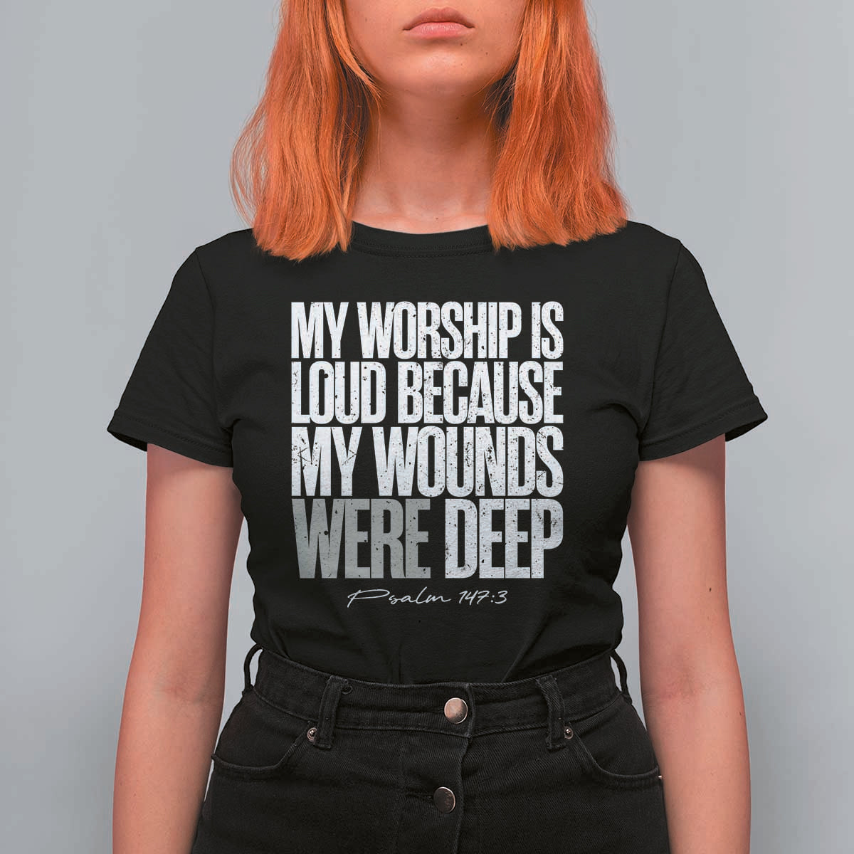 Psalm 147 3 Inspirational Christian Faith T Shirt For Women My Worship Is Loud Because My Wounds Were Deep
