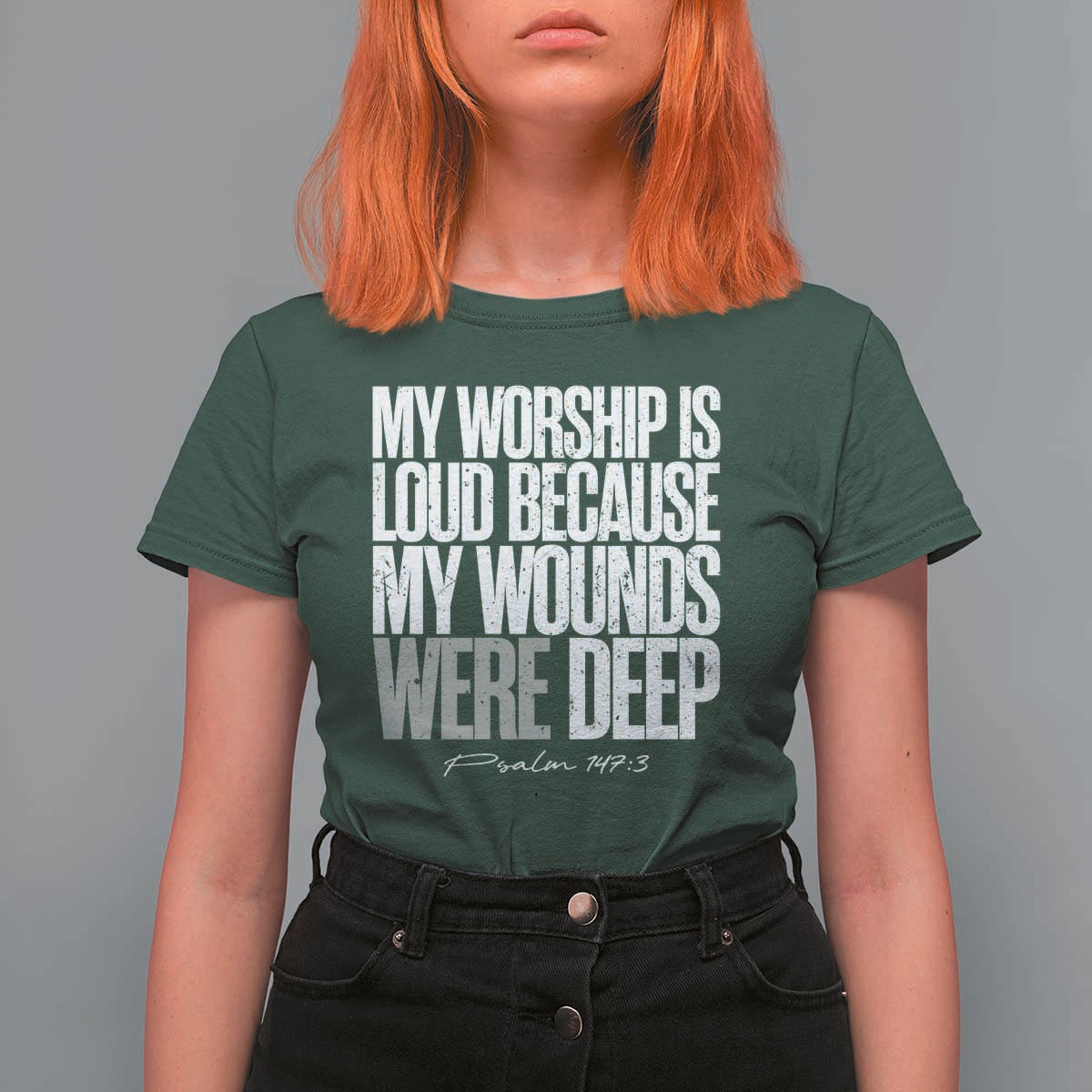 Psalm 147 3 Inspirational Christian Faith T Shirt For Women My Worship Is Loud Because My Wounds Were Deep