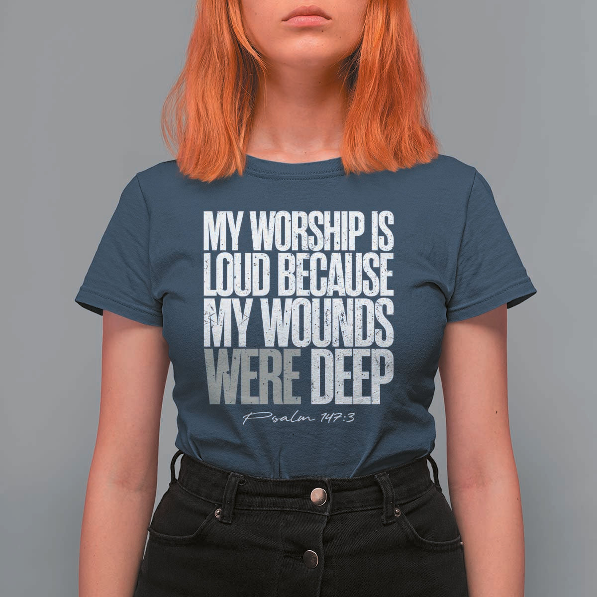 Psalm 147 3 Inspirational Christian Faith T Shirt For Women My Worship Is Loud Because My Wounds Were Deep