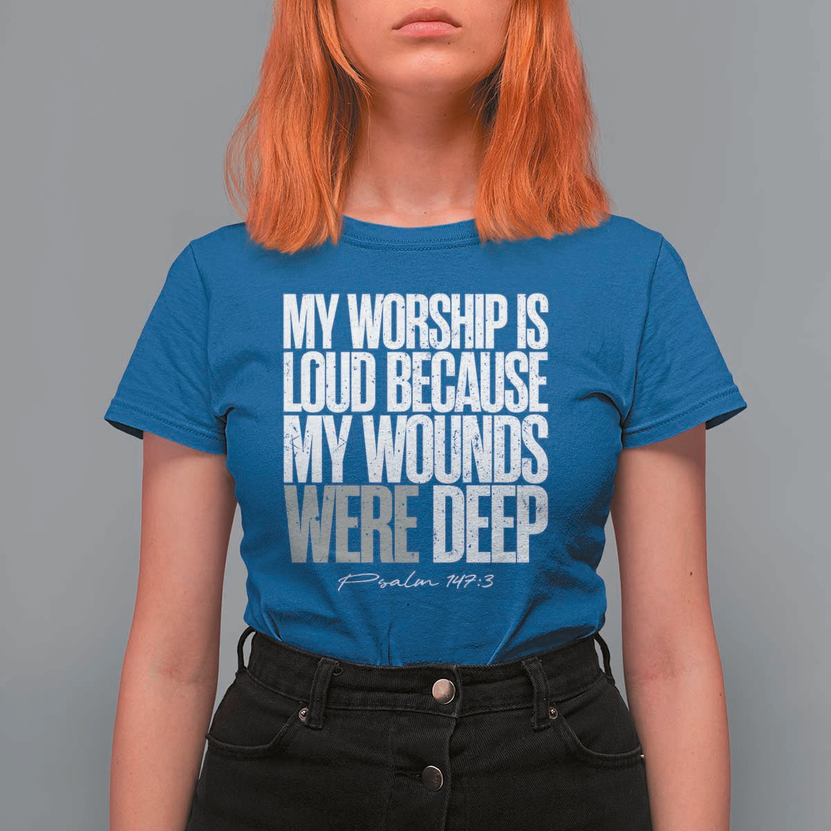 Psalm 147 3 Inspirational Christian Faith T Shirt For Women My Worship Is Loud Because My Wounds Were Deep