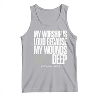 Psalm 147 3 Inspirational Christian Faith Tank Top My Worship Is Loud Because My Wounds Were Deep