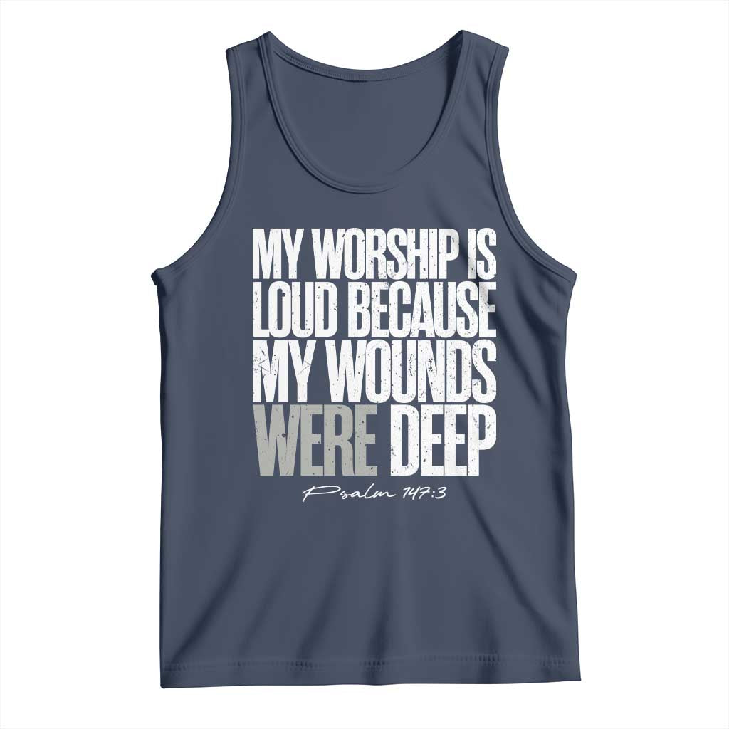 Psalm 147 3 Inspirational Christian Faith Tank Top My Worship Is Loud Because My Wounds Were Deep
