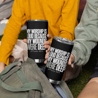 Psalm 147 3 Inspirational Christian Faith Tumbler Cup My Worship Is Loud Because My Wounds Were Deep