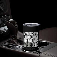 Psalm 147 3 Inspirational Christian Faith Tumbler Cup My Worship Is Loud Because My Wounds Were Deep