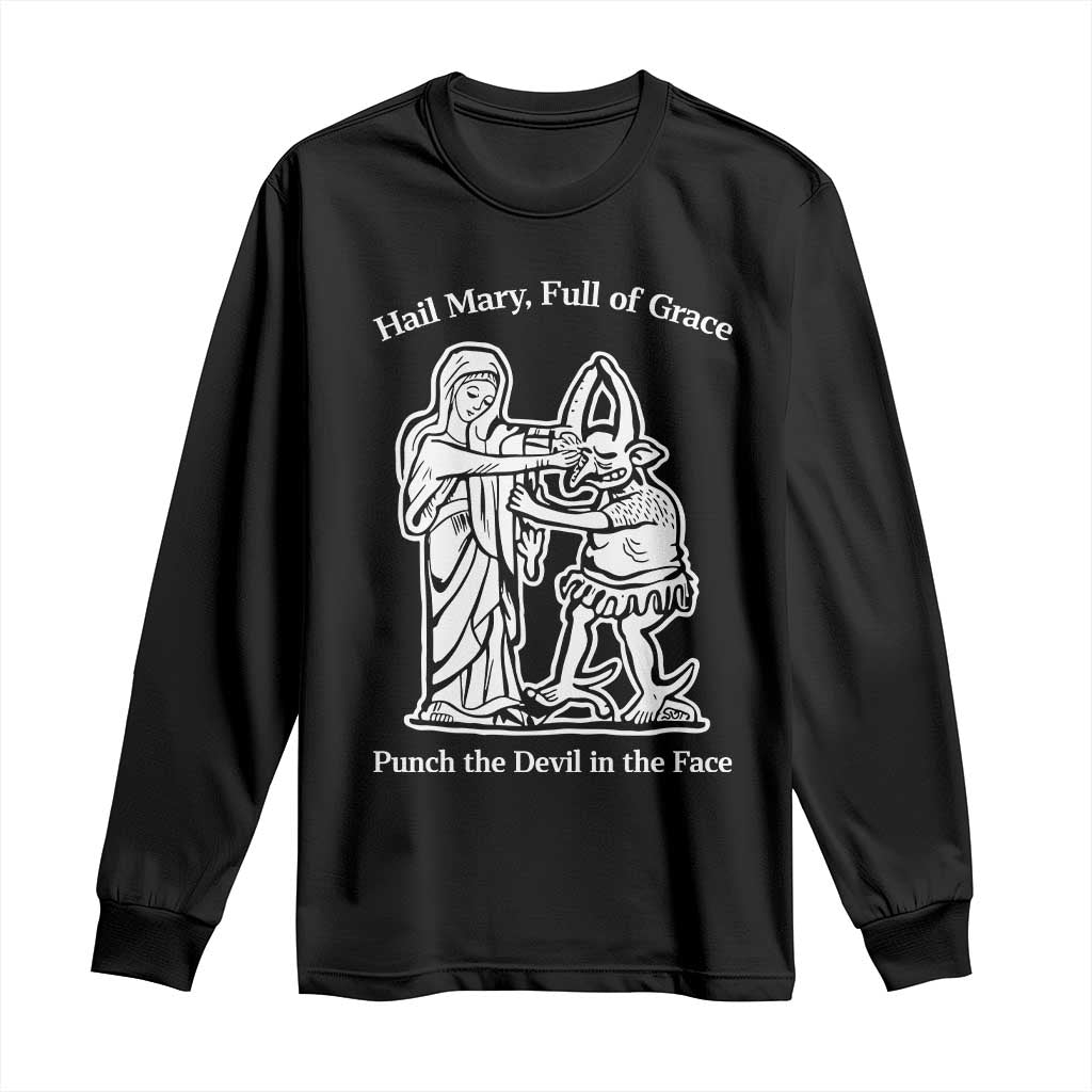 Funny Catholic Faith Humor Long Sleeve Shirt Hail Mary Full of Grace Punch the Devil in the Face