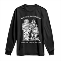 Funny Catholic Faith Humor Long Sleeve Shirt Hail Mary Full of Grace Punch the Devil in the Face
