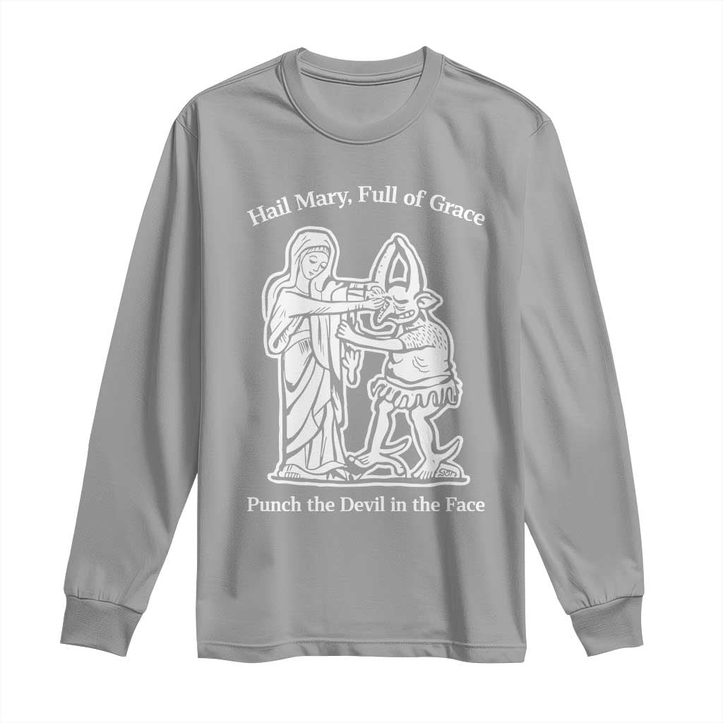 Funny Catholic Faith Humor Long Sleeve Shirt Hail Mary Full of Grace Punch the Devil in the Face