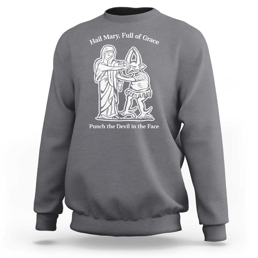 Funny Catholic Faith Humor Sweatshirt Hail Mary Full of Grace Punch the Devil in the Face