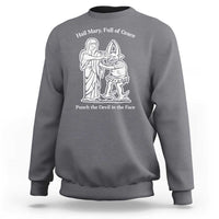 Funny Catholic Faith Humor Sweatshirt Hail Mary Full of Grace Punch the Devil in the Face