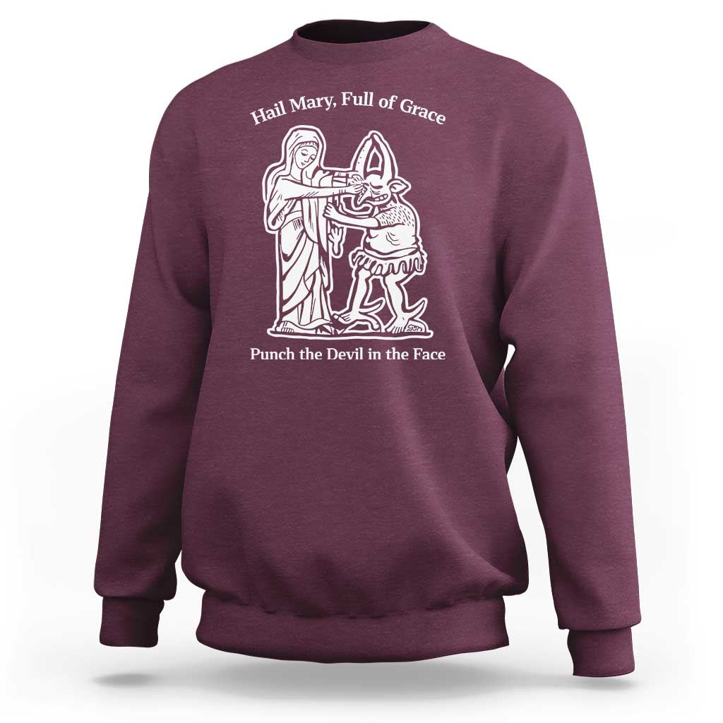 Funny Catholic Faith Humor Sweatshirt Hail Mary Full of Grace Punch the Devil in the Face
