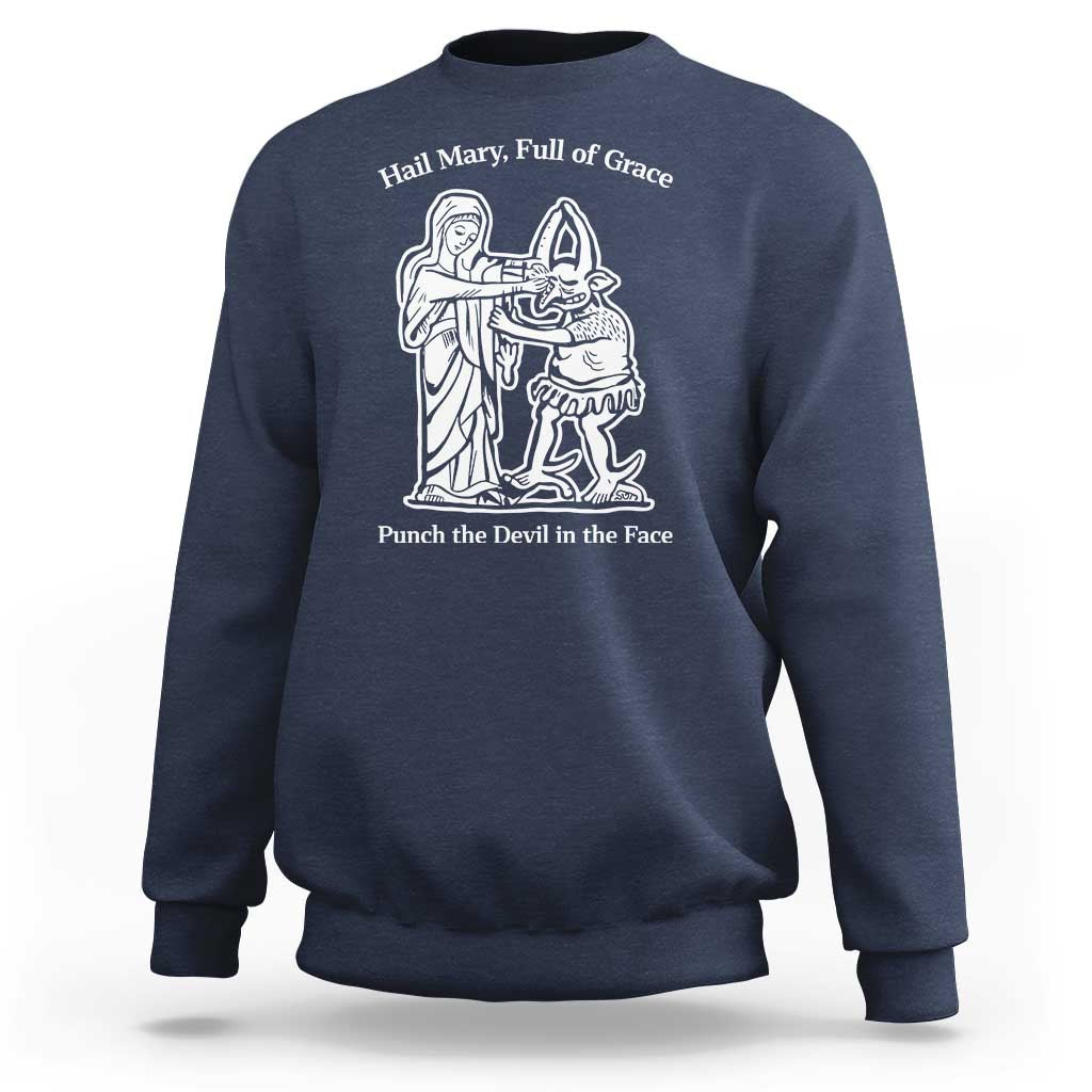 Funny Catholic Faith Humor Sweatshirt Hail Mary Full of Grace Punch the Devil in the Face