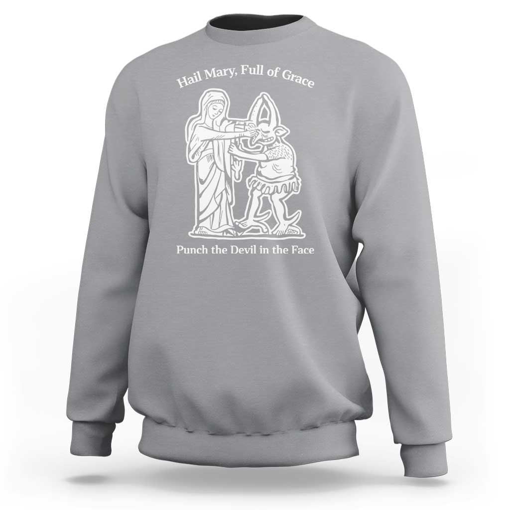 Funny Catholic Faith Humor Sweatshirt Hail Mary Full of Grace Punch the Devil in the Face
