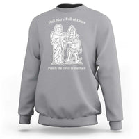 Funny Catholic Faith Humor Sweatshirt Hail Mary Full of Grace Punch the Devil in the Face