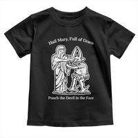 Funny Catholic Faith Humor Toddler T Shirt Hail Mary Full of Grace Punch the Devil in the Face