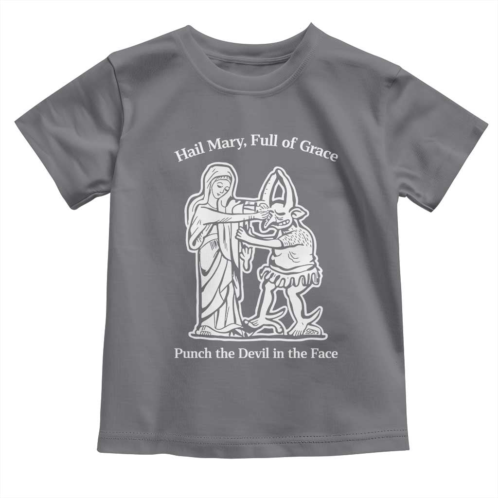 Funny Catholic Faith Humor Toddler T Shirt Hail Mary Full of Grace Punch the Devil in the Face