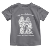 Funny Catholic Faith Humor Toddler T Shirt Hail Mary Full of Grace Punch the Devil in the Face