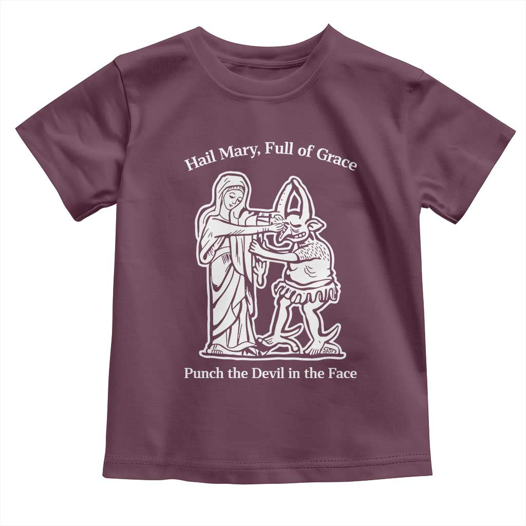 Funny Catholic Faith Humor Toddler T Shirt Hail Mary Full of Grace Punch the Devil in the Face