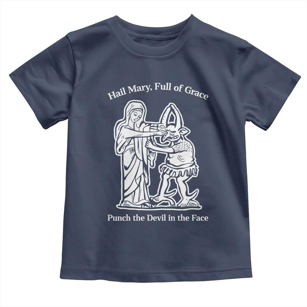 Funny Catholic Faith Humor Toddler T Shirt Hail Mary Full of Grace Punch the Devil in the Face