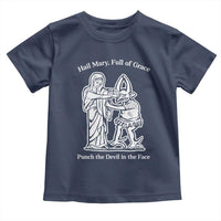 Funny Catholic Faith Humor Toddler T Shirt Hail Mary Full of Grace Punch the Devil in the Face