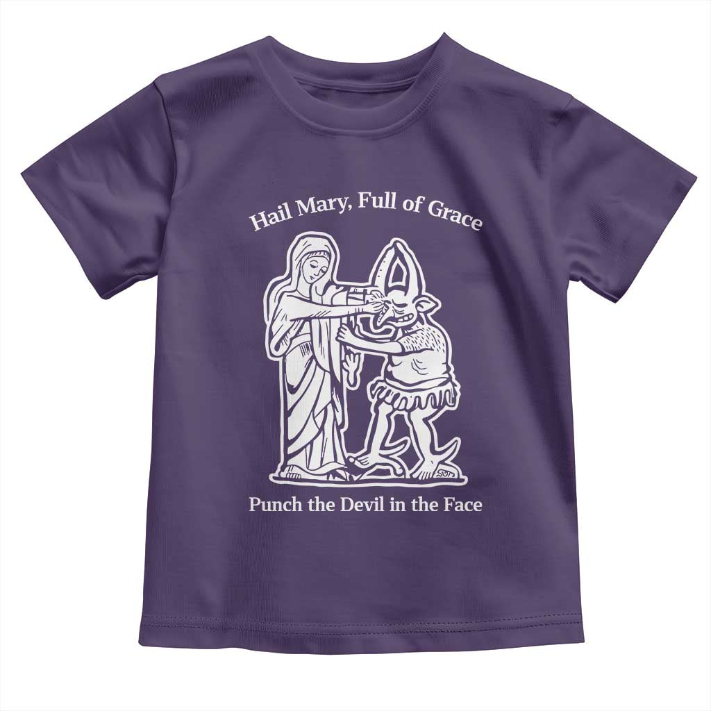 Funny Catholic Faith Humor Toddler T Shirt Hail Mary Full of Grace Punch the Devil in the Face
