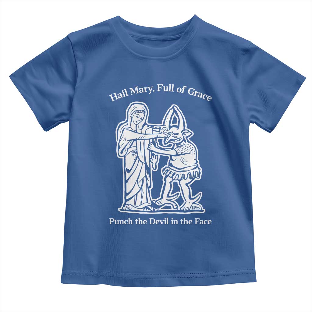 Funny Catholic Faith Humor Toddler T Shirt Hail Mary Full of Grace Punch the Devil in the Face