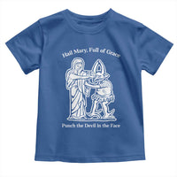 Funny Catholic Faith Humor Toddler T Shirt Hail Mary Full of Grace Punch the Devil in the Face
