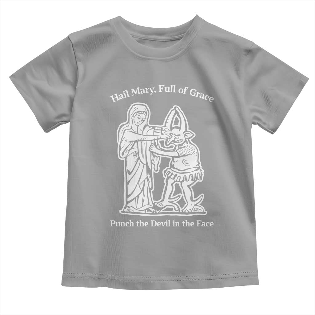 Funny Catholic Faith Humor Toddler T Shirt Hail Mary Full of Grace Punch the Devil in the Face