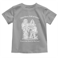 Funny Catholic Faith Humor Toddler T Shirt Hail Mary Full of Grace Punch the Devil in the Face