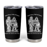 Funny Catholic Faith Humor Tumbler Cup Hail Mary Full of Grace Punch the Devil in the Face