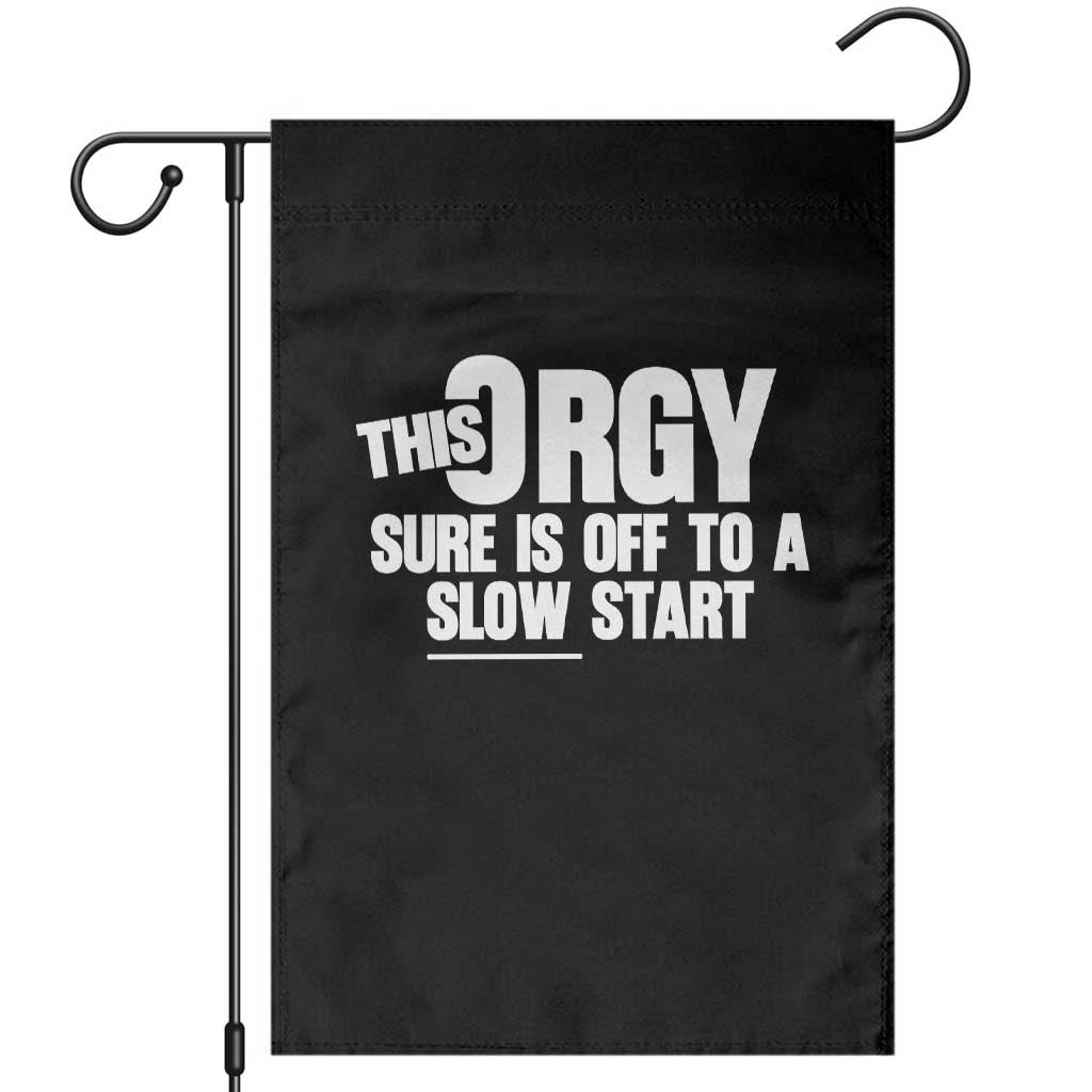 Funny Adult Humor Sarcastic Party Joke Garden Flag This Orgy Sure Is Off to a Slow Start