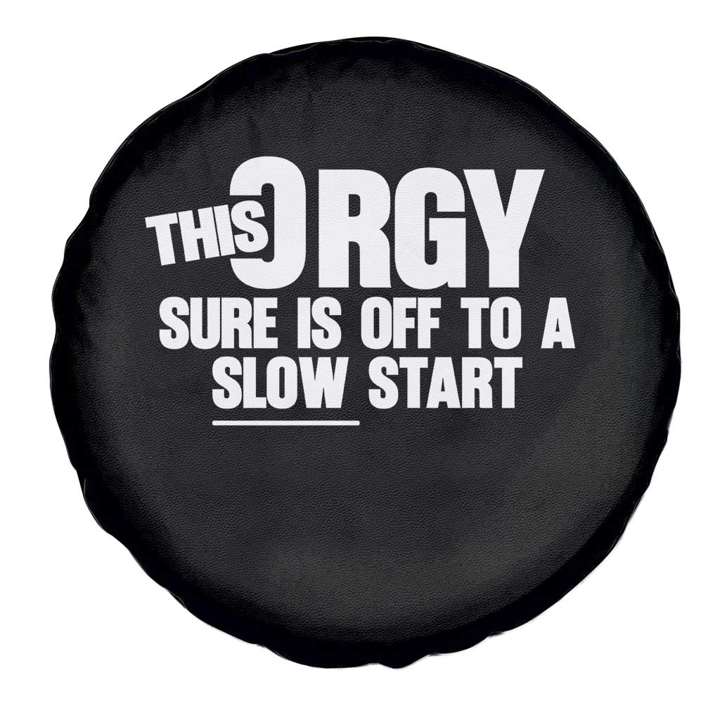 Funny Adult Humor Sarcastic Party Joke Spare Tire Cover This Orgy Sure Is Off to a Slow Start