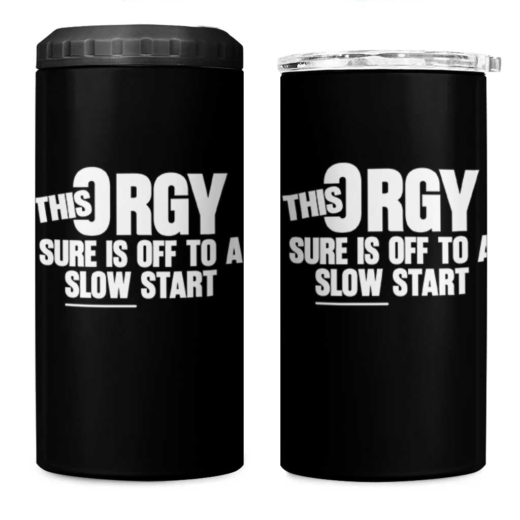 Funny Adult Humor Sarcastic Party Joke 4 in 1 Can Cooler Tumbler This Orgy Sure Is Off to a Slow Start