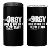Funny Adult Humor Sarcastic Party Joke 4 in 1 Can Cooler Tumbler This Orgy Sure Is Off to a Slow Start