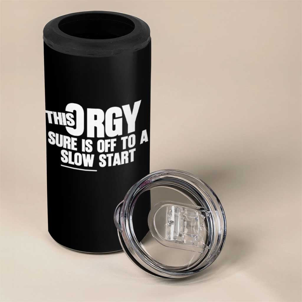 Funny Adult Humor Sarcastic Party Joke 4 in 1 Can Cooler Tumbler This Orgy Sure Is Off to a Slow Start