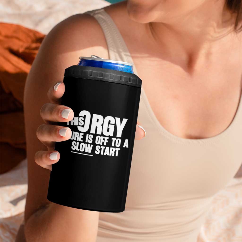 Funny Adult Humor Sarcastic Party Joke 4 in 1 Can Cooler Tumbler This Orgy Sure Is Off to a Slow Start