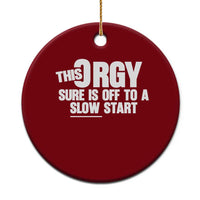 Funny Adult Humor Sarcastic Party Joke Ceramic Ornament This Orgy Sure Is Off to a Slow Start
