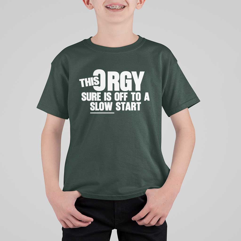 Funny Adult Humor Sarcastic Party Joke T Shirt For Kid This Orgy Sure Is Off to a Slow Start