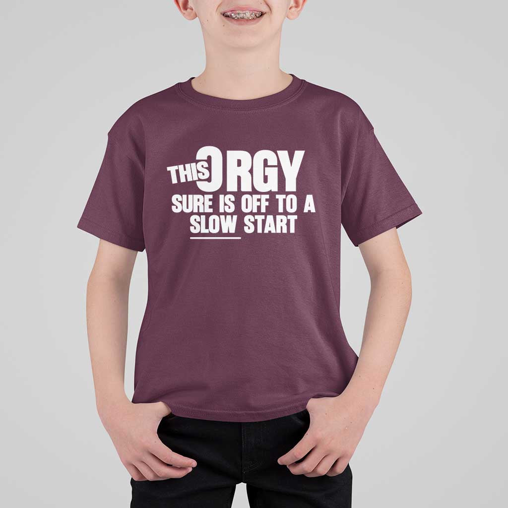 Funny Adult Humor Sarcastic Party Joke T Shirt For Kid This Orgy Sure Is Off to a Slow Start