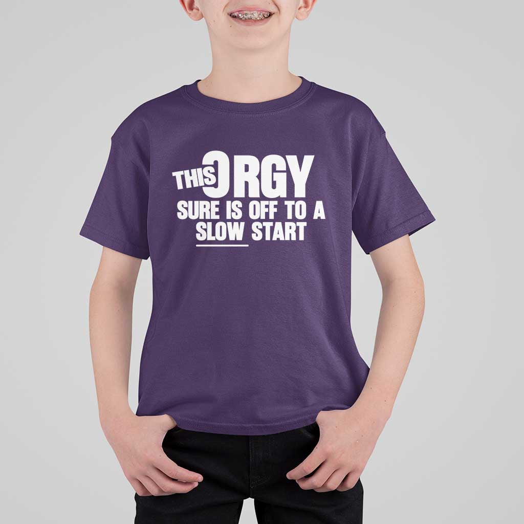 Funny Adult Humor Sarcastic Party Joke T Shirt For Kid This Orgy Sure Is Off to a Slow Start