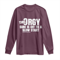 Funny Adult Humor Sarcastic Party Joke Long Sleeve Shirt This Orgy Sure Is Off to a Slow Start