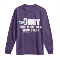 Funny Adult Humor Sarcastic Party Joke Long Sleeve Shirt This Orgy Sure Is Off to a Slow Start
