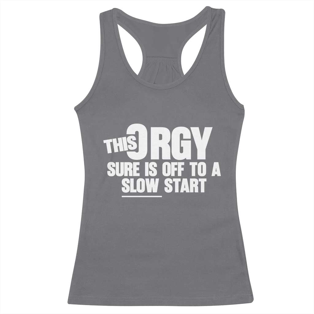 Funny Adult Humor Sarcastic Party Joke Racerback Tank Top This Orgy Sure Is Off to a Slow Start