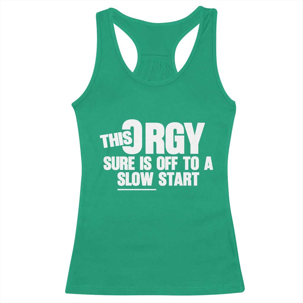 Funny Adult Humor Sarcastic Party Joke Racerback Tank Top This Orgy Sure Is Off to a Slow Start