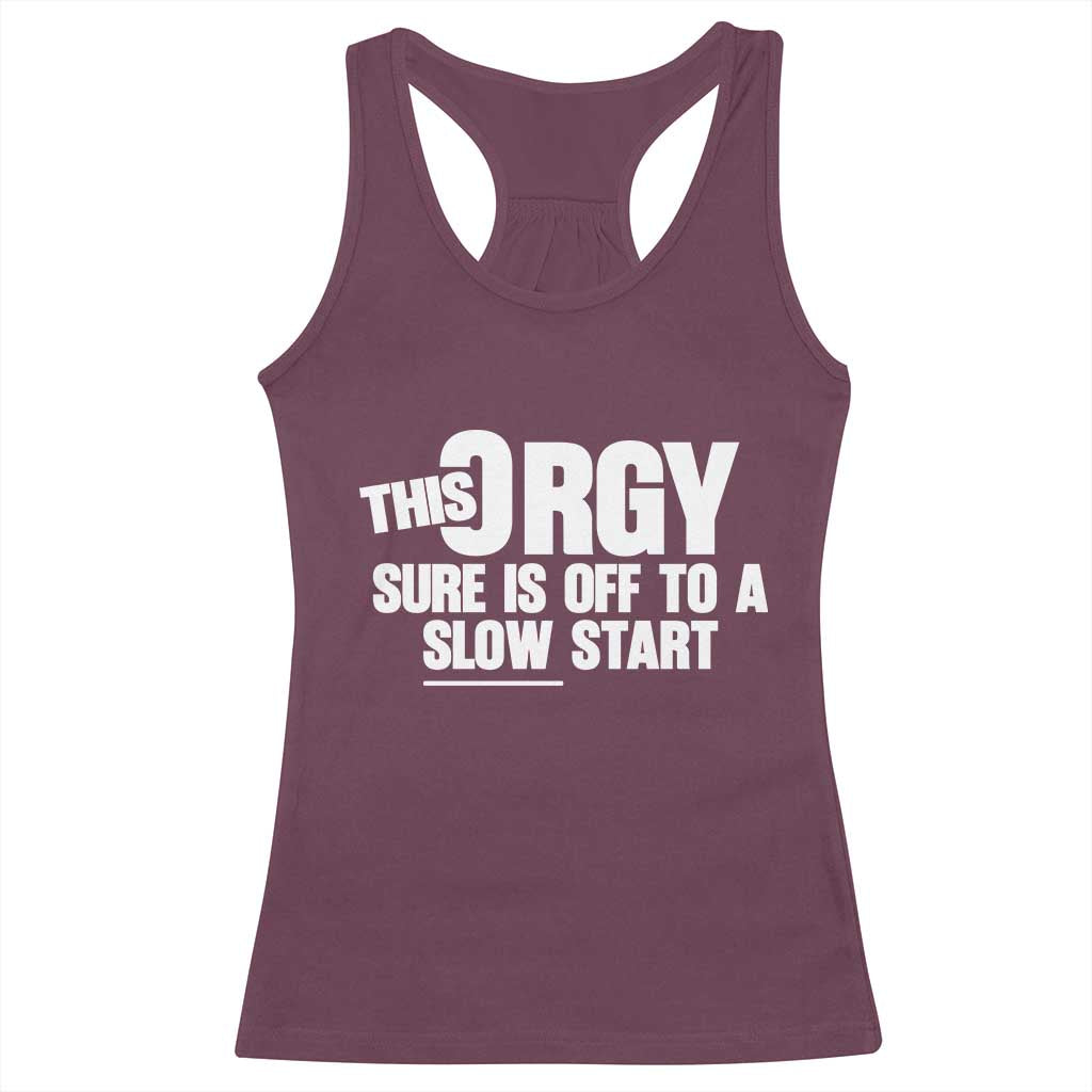 Funny Adult Humor Sarcastic Party Joke Racerback Tank Top This Orgy Sure Is Off to a Slow Start