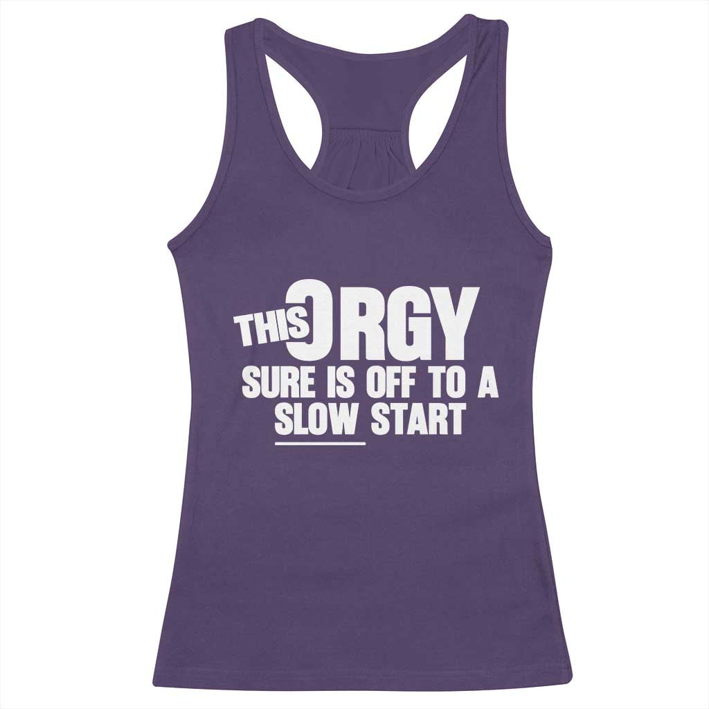 Funny Adult Humor Sarcastic Party Joke Racerback Tank Top This Orgy Sure Is Off to a Slow Start