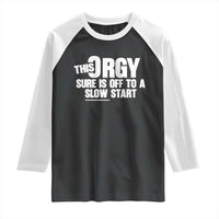 Funny Adult Humor Sarcastic Party Joke Raglan Shirt This Orgy Sure Is Off to a Slow Start