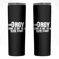 Funny Adult Humor Sarcastic Party Joke Skinny Tumbler This Orgy Sure Is Off to a Slow Start