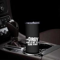 Funny Adult Humor Sarcastic Party Joke Skinny Tumbler This Orgy Sure Is Off to a Slow Start