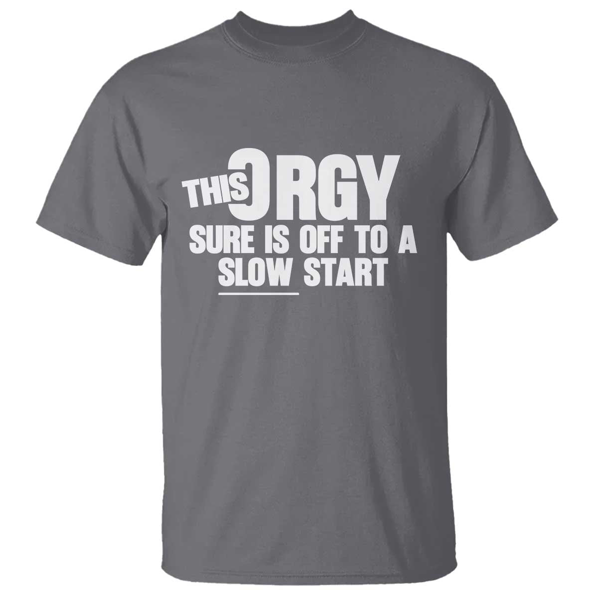 Funny Adult Humor Sarcastic Party Joke T Shirt This Orgy Sure Is Off to a Slow Start